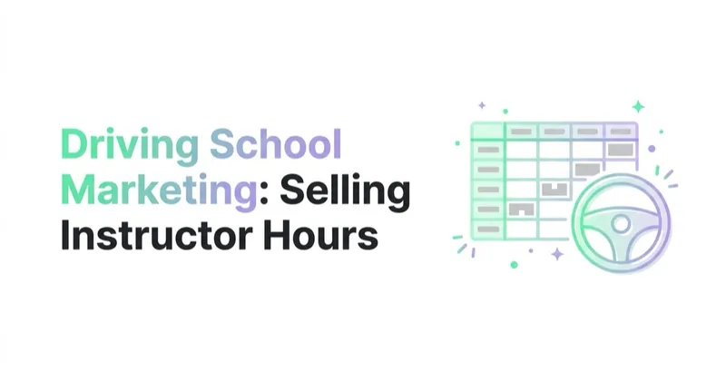 Driving School Marketing: Selling Instructor Hours, Not Courses