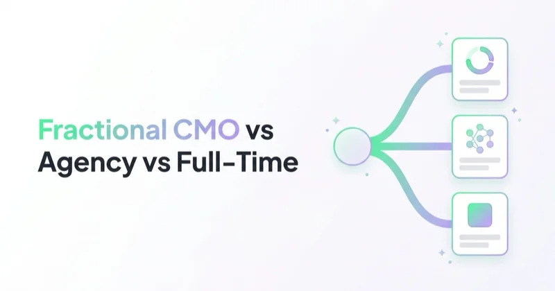 Fractional CMO vs Marketing Agency vs Full-Time CMO: How to Choose