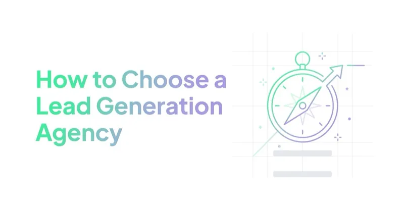 How to Choose a Lead Generation Agency (Questions to Ask, Red Flags)