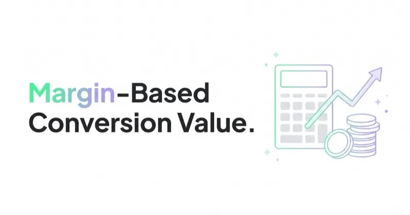 Margin-Based Conversion Value in Google Ads: When Ecommerce Should Use It