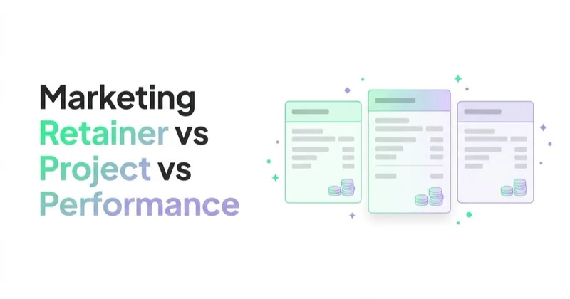 Marketing Retainer vs Project vs Performance: How Agencies Bill