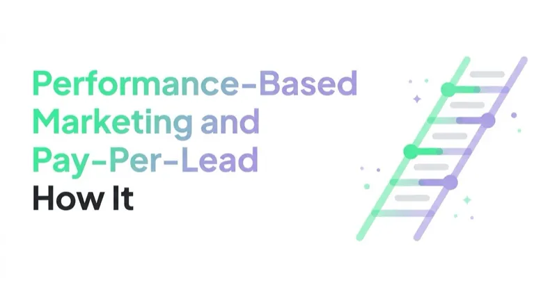 Performance-Based Marketing and Pay-Per-Lead: How It Works