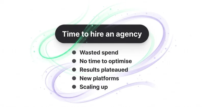 Signals it is time to hire a PPC agency: wasted spend, no time to optimise, plateaued results, new platforms, scaling up.