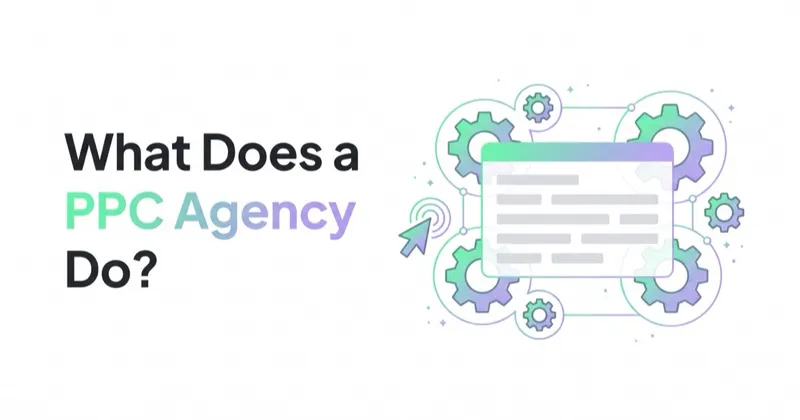 What Does a PPC Agency Do? Services, Deliverables and What to Expect